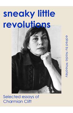 Coperta cărții 'Sneaky Little Revolutions: Selected essays of Charmian Clift - Charmian Clift'
