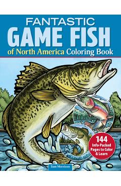 Poza produsului Fantastic Game Fish of North America Coloring Book: 144 Info-Packed Pages to Color & Learn - Sam Morrison