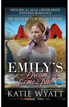 Coperta cărții 'Emily's Dream Come True: Historical Mail Order Bride Western Romance - Ada Oakley'