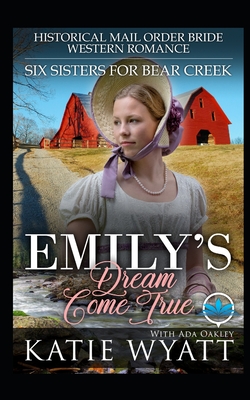 Emily's Dream Come True: Historical Mail Order Bride Western Romance - Ada Oakley