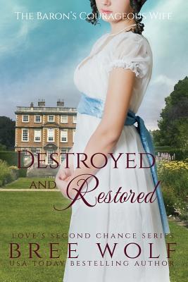 Destroyed & Restored: The Baron's Courageous Wife - Bree Wolf