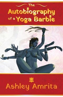Poza produsului The Autobiography of a Yoga Barbie - Ashley Amrita