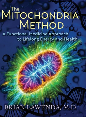The Mitochondria Method: A Functional Medicine Approach to Lifelong Energy and Health - Brian Lawenda