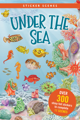 Under the Sea Sticker Scenes Book (Create 11 Scenes Using Over 300 Stickers!) - Annalisa Durante