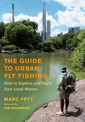 Coperta cărții 'The Guide to Urban Fly Fishing: How to Explore and Enjoy Your Local Waters - Marc Fryt'