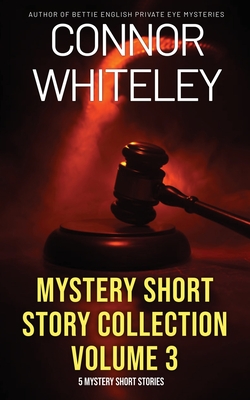 Mystery Short Story Collection Volume 3: 5 Mystery Short Stories - Connor Whiteley