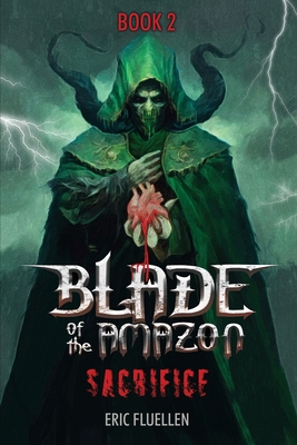 Blade of the Amazon: Sacrifice: Book 2 - Eric Fluellen