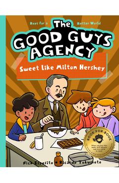 Coperta cărții 'The Good Guys Agency: Sweet Like Milton Hershey: Boys for a Better World - Nick Esposito'