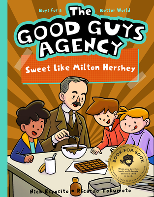 The Good Guys Agency: Sweet Like Milton Hershey: Boys for a Better World - Nick Esposito