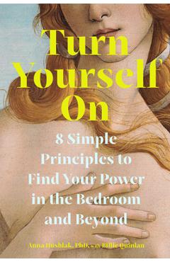 Coperta cărții 'Turn Yourself on: 8 Simple Principles to Find Your Power in the Bedroom and Beyond - Anna Hushlak'