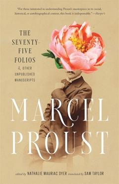 Poza produsului The Seventy-Five Folios and Other Unpublished Manuscripts - Marcel Proust