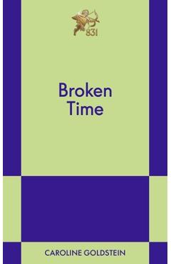Coperta cărții 'Broken Time: An 831 Stories Romance - Caroline Goldstein'