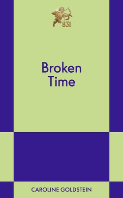 Coperta cărții 'Broken Time: An 831 Stories Romance - Caroline Goldstein'