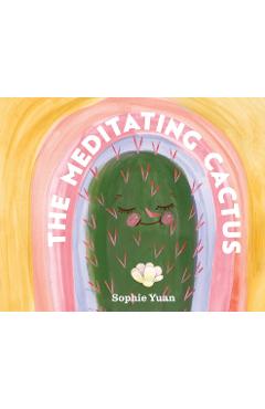 Coperta cărții 'The Meditating Cactus: A Story of Breath, Stillness, and Growth - Sophie Yuan'