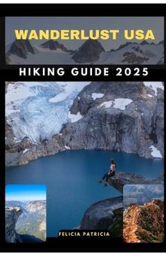 Coperta cărții 'Wanderlust USA Hiking Guide 2025 - Felicia Patricia'