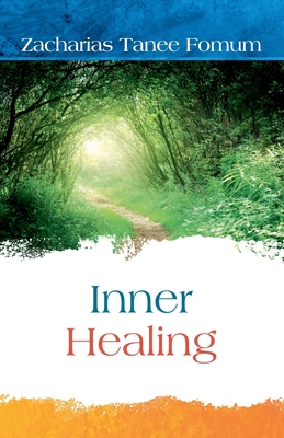 Inner Healing - Zacharias Tanee Fomum