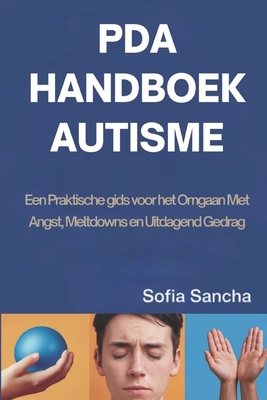 PDA Handboek Autisme: Een Praktische gids voor het Omgaan Met Angst, Meltdowns en Uitdagend Gedrag - Sofia Sancha