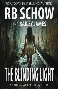 Poza produsului The Blinding Light: A Sadie Gray Origin Story - Bailey James