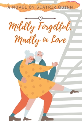 Mildly Forgetful, Madly in Love - Beatrix Quinn