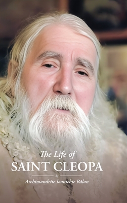 The Life of Saint Cleopa - Archimandrite Ioanichie Balan