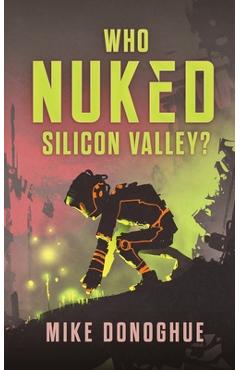 Poza produsului Who Nuked Silicon Valley? - Mike Donoghue