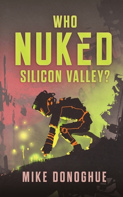 Who Nuked Silicon Valley? - Mike Donoghue