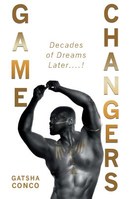 Game Changers: Decades of Dreams Later....! - Gatsha Conco