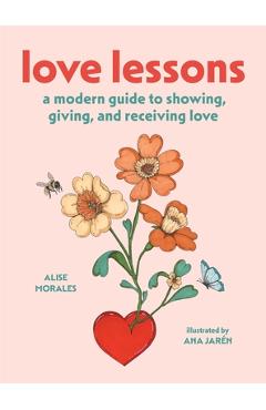 Poza produsului Love Lessons: A Modern Guide to Showing, Giving, and Receiving Love - Alise Morales