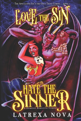 Love the Sin, Hate the Sinner: A Demonic Romantic Comedy - Latrexa Nova