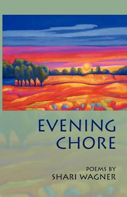 Evening Chore: Poems - Shari Wagner