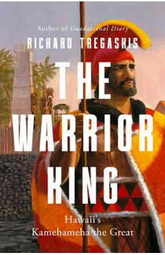Poza produsului The Warrior King: Hawaii's Kamehameha the Great - Richard Tregaskis