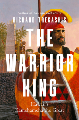 The Warrior King: Hawaii's Kamehameha the Great - Richard Tregaskis