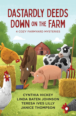 Dastardly Deeds Down on the Farm: 4 Cozy Mysteries - Cynthia Hickey