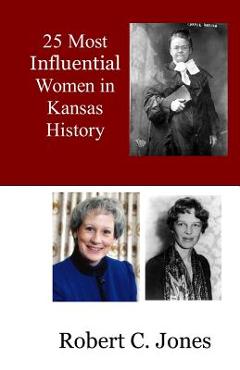 Coperta cărții '25 Most Influential Women in Kansas History - Robert C. Jones'