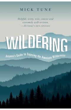 Poza produsului Wildering: Anyone's Guide to Enjoying the American Wilderness - Mick Tune