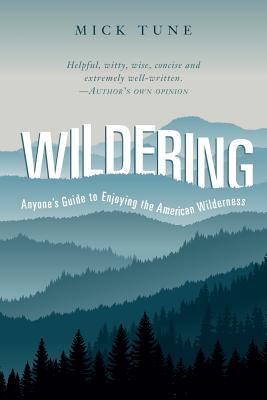Wildering: Anyone's Guide to Enjoying the American Wilderness - Mick Tune