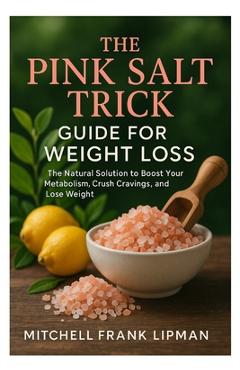 Coperta cărții 'The Pink Salt Trick Guide for Weight Loss: The Natural Solution to Boost Your Metabolism, Crush Cravings, and Lose'