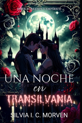 Una noche en Transilvania: Dark romance vampírico - Silvia I. C. Morven