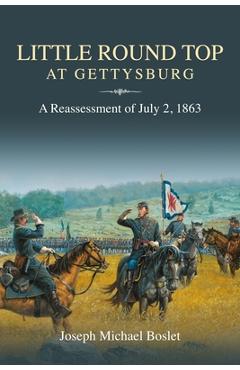 Coperta cărții 'Little Round Top at Gettysburg: A Reassessment of July 2, 1863 - Joseph Michael Boslet'