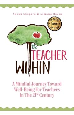 Coperta cărții 'The Teacher Within: A Mindful Journey Toward Well-Being For Teachers In The 21st Century - Susan Shapiro'