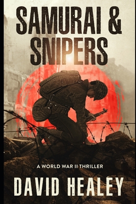 Samurai & Snipers: A World War II Thriller - David Healey