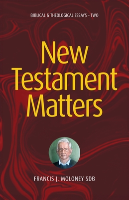 New Testament Matters II: Biblical & Theological Essays - Two - Francis J. Moloney
