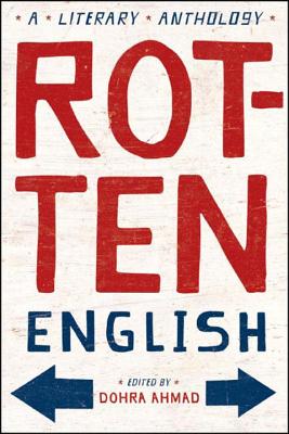 Rotten English: A Literary Anthology - Dohra Ahmad