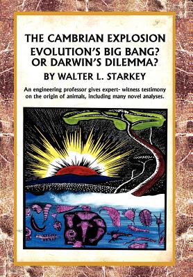The Cambrian Explosion: Evolution's Big Bang? or Darwin's Dilemma - Walter Starkey