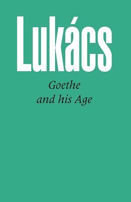 Goethe and His Age - Georg Lukacs