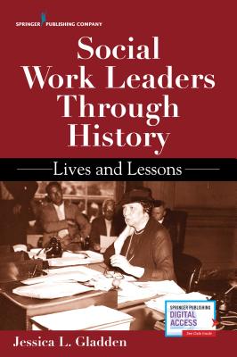 Social Work Leaders Through History: Lives and Lessons - Jessica Gladden