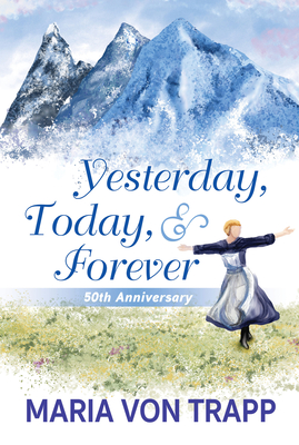 Yesterday, Today, & Forever (50th Anniversary Edition) - Maria Von Trapp