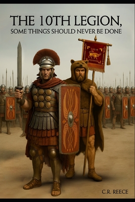 The 10th Legion: Some things should never be done. - C. R. Reece