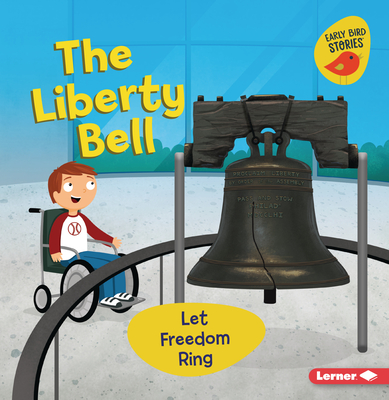 The Liberty Bell: Let Freedom Ring - Martha E. H. Rustad
