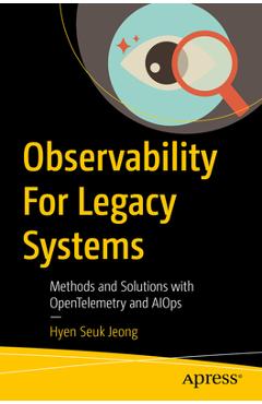 Coperta cărții 'Observability for Legacy Systems: Methods and Solutions with Opentelemetry and Aiops - Hyen Seuk Jeong'